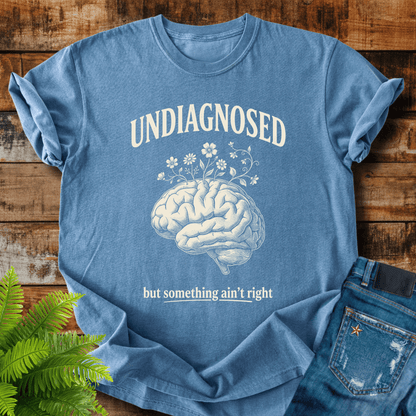 Undiagnosed Something Right T-shirt