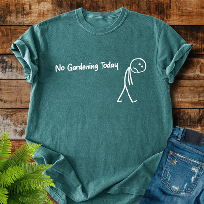 No Gardening Today T-shirt