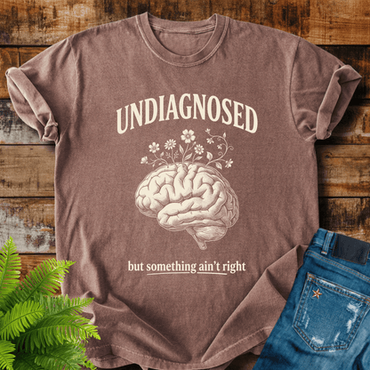 Undiagnosed Something Right T-shirt